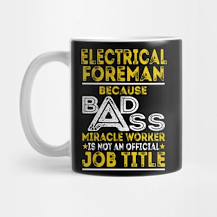 Electrical Foreman Because Badass Miracle Worker Mug